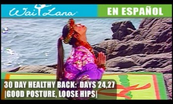 30 Day Yoga Healthy Back | Wai Lana- Days 24,27: Good Posture- Buena postura, apertura de caderas